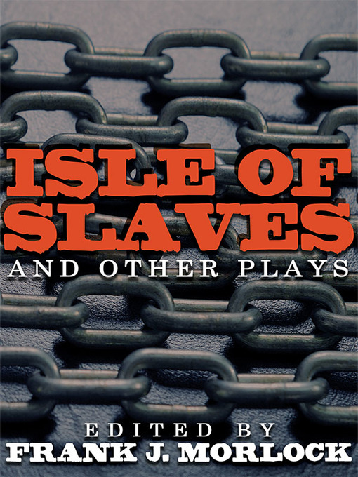 Title details for Isle of Slaves and Other Plays by Frank J. Morlock - Available